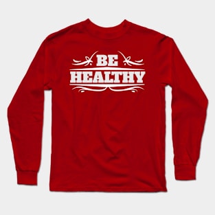 Be Healthy Long Sleeve T-Shirt